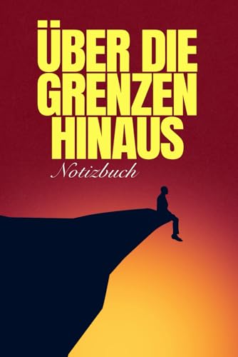 Über die Grenzen Hinaus: Notizbuch: 100 Seiten - Liniert - DIN A5 - für Ziele, Gedanken & Inspiration | Motivation, Journal, Tagebuch, Achtsamkeit
