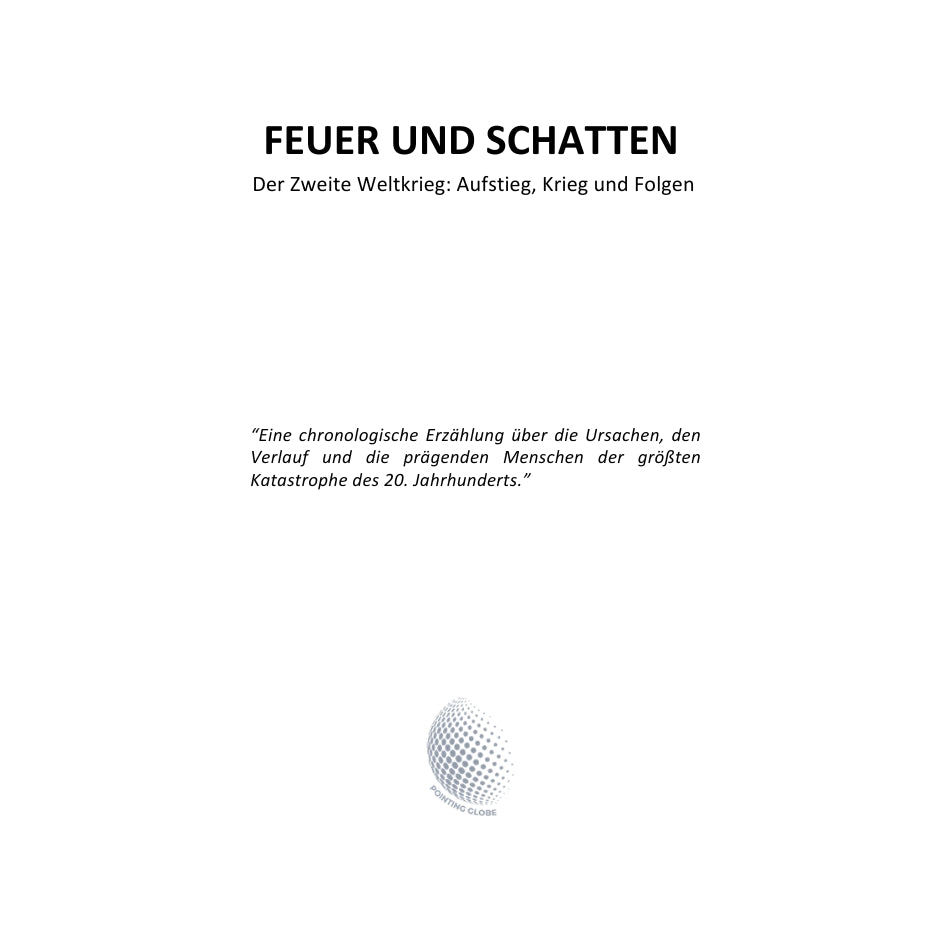 FEUER UND SCHATTEN - Der Zweite Weltkrieg: Aufstieg, Krieg und Folgen